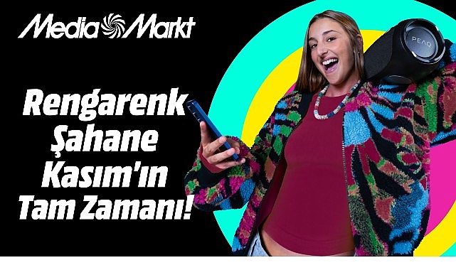 MediaMarkt’ta Rengarenk ‘Şahane Kasım’ fırsatlarını kaçırmayın!